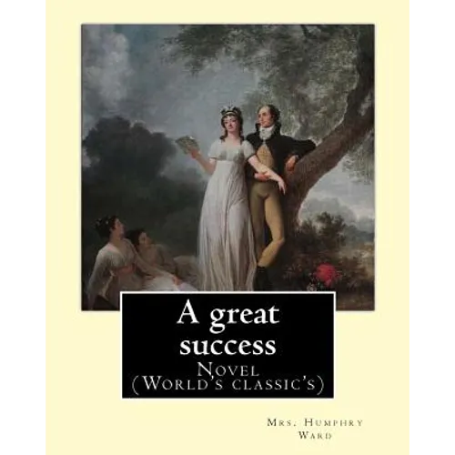 A great success. By: Mrs. Humphry Ward: Novel (World's classic's)