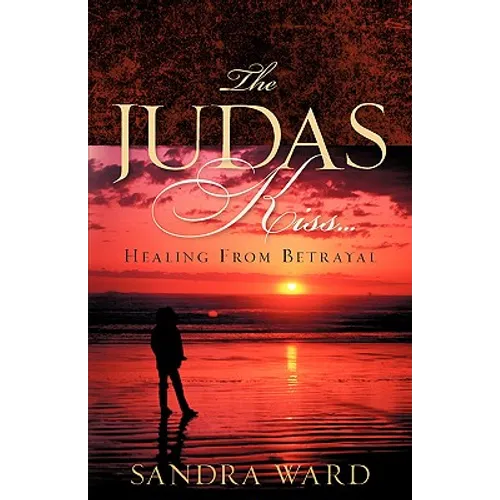 The Judas Kiss...Healing From Betrayal