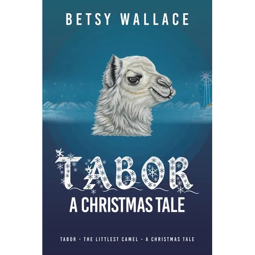 Tabor - A Christmas Tale: Tabor - the Littlest Camel - a Christmas Tale