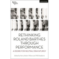 Rethinking Roland Barthes Through Performance: A Desire for Neutral Dramaturgy