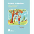 Growing Up Resilient: Ways to Build Resilience in Children and Youth