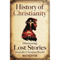 History of Christianity: Discovering Lost Stories from the Christian World