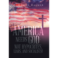 America Needs God - Not Hypocrites, Liars, and Socialists!