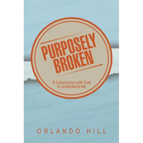 Purposely Broken: A Communion with God to Understand Me