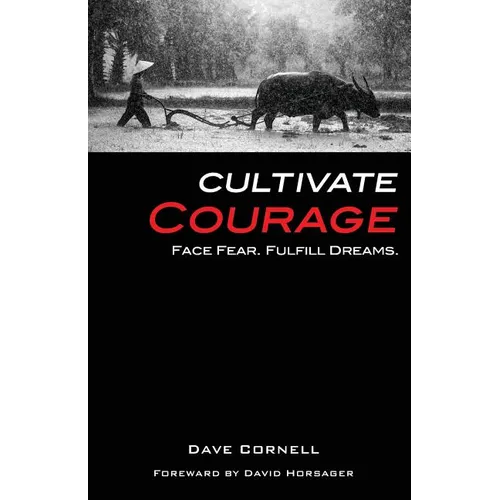 Cultivate Courage: Face Fear. Fulfill Dreams.