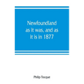 Newfoundland: as it was, and as it is in 1877