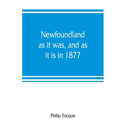 Newfoundland: as it was, and as it is in 1877