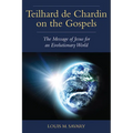 Teilhard de Chardin on the Gospels: The Message of Jesus for an Evolutionary World
