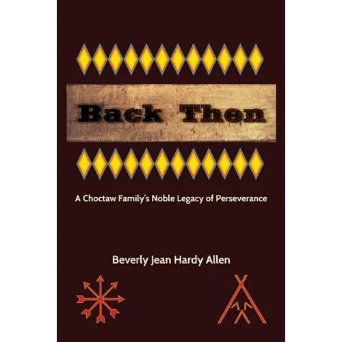 Back Then: A Choctaw Family's Noble Legacy of Perseverance