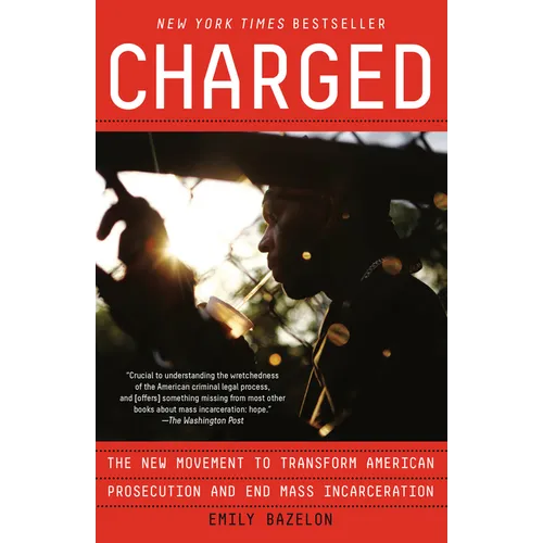 Charged: The New Movement to Transform American Prosecution and End Mass Incarceration