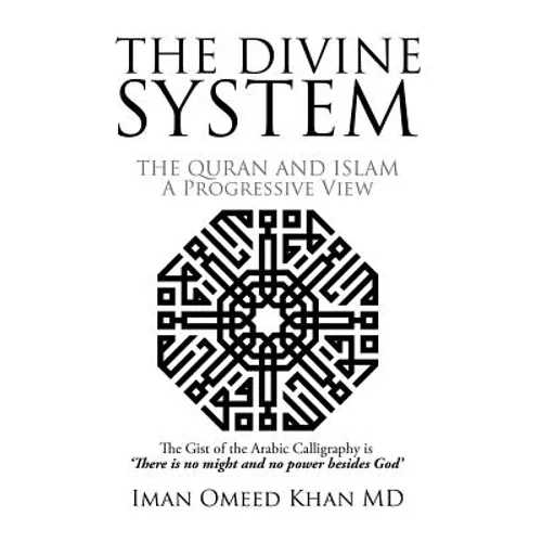 The Divine System: THE QURAN AND ISLAM A Progressive View