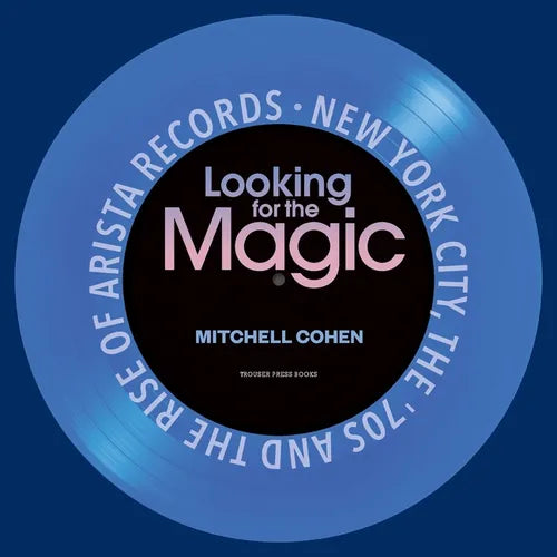 Looking for the Magic: New York City, the '70s and the Rise of Arista Records