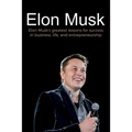 Elon Musk: Elon Musk's greatest lessons for success in business, life, and entrepreneurship