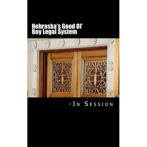 Nebraska's Good Ol' Boy Legal System - In Session: Lawyer-Judicial Bias in the courts