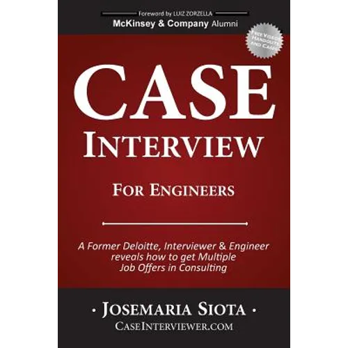 Case Interview for Engineers: A Former Deloitte, Interviewer & Engineer reveals how to get Multiple Job Offers in Consulting