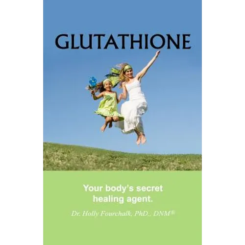 Glutathione: Your Body's Secret Healing Agent