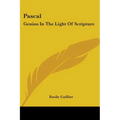 Pascal: Genius In The Light Of Scripture