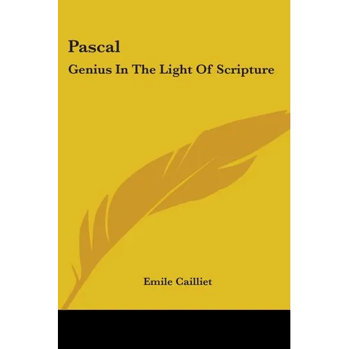Pascal: Genius In The Light Of Scripture