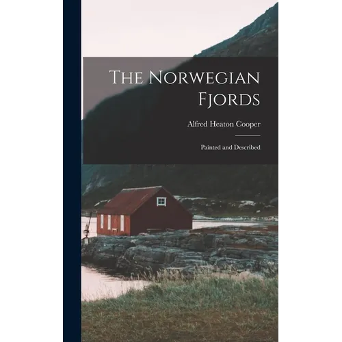 The Norwegian Fjords: Painted and Described