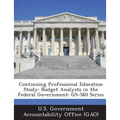 Continuing Professional Education Study: Budget Analysts in the Federal Government: GS-560 Series