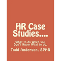 HR Case Studies....: What to do When you Don't Know What to do.