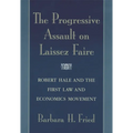 The Progressive Assault on Laissez Faire: Robert Hale and the First Law and Economics Movement