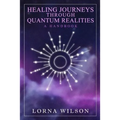 Healing Journeys Through Quantum Realities: The Handbook