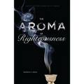 The Aroma of Righteousness: Scent and Seduction in Rabbinic Life and Literature