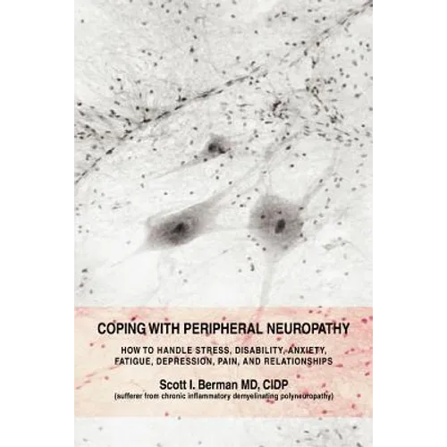 Coping with Peripheral Neuropathy: How to Handle Stress, Disability, Anxiety, Fatigue, Depression, Pain, and Relationships