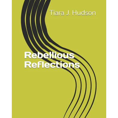 Rebellious Reflections