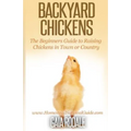 Backyard Chickens: The Beginner's Guide to Raising Chickens in Town or Country