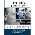 Hitler's Doubles: Fully-Illustrated