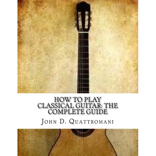 How To Play Classical Guitar: The Complete Guide