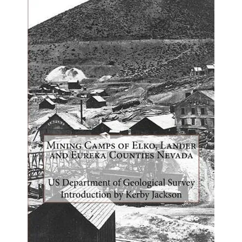 Mining Camps of Elko, Lander and Eureka Counties Nevada