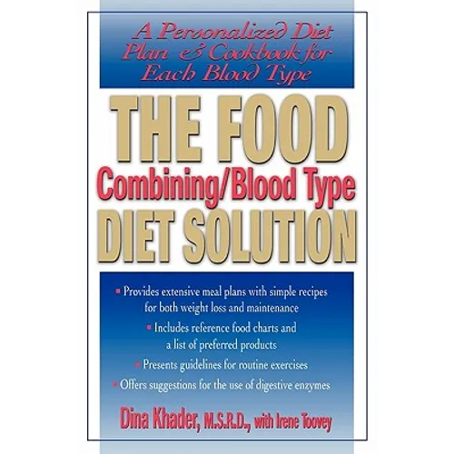 The Food Combining/Blood Type Diet Solution: A Personalized Diet Plan and Cookbook for Each Blood Type