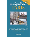 Magical Paris: Over 100 Things to Do Across Paris