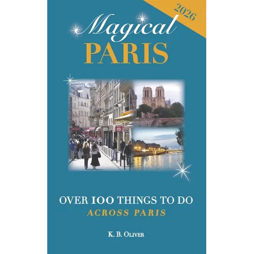 Magical Paris: Over 100 Things to Do Across Paris