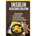 Insulin Resistance Solution: 2 Manuscripts (with 100+ insulin resistant diet recipes) +BONUS