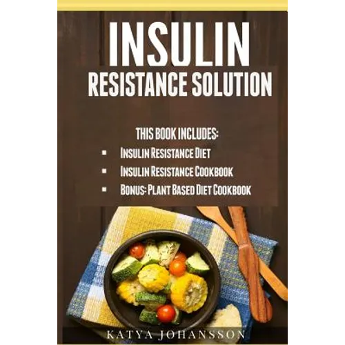Insulin Resistance Solution: 2 Manuscripts (with 100+ insulin resistant diet recipes) +BONUS