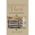 Surviving the Mark: A guide to joyful survival, fearless planning, practical recipes, and quality time with the Lord