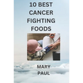 10 best cancer fighting foods
