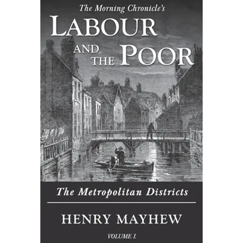Labour and the Poor Volume I: The Metropolitan Districts