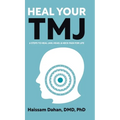 Heal Your TMJ: 6 Steps to Heal Jaw, Head, & Neck Pain for Life