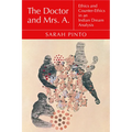 The Doctor and Mrs. A.: Ethics and Counter-Ethics in an Indian Dream Analysis