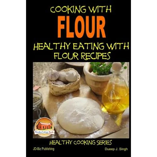 Cooking with Flour - Healthy Eating with Flour Recipes