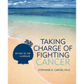 Taking Charge of Fighting Cancer: an easy to use workbook