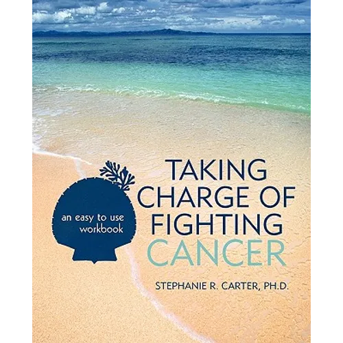 Taking Charge of Fighting Cancer: an easy to use workbook