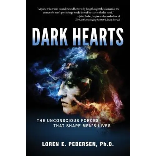 Dark Hearts: The Unconscious Forces That Shape Men's Lives