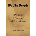 We the People: 1 Preamble 6 Purposes 95 Propositions