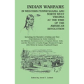 Indian Warfare in Western Pennsylvania and North West Virginia at the Time of the American Revolution, Including the Narrative of Indian and Tory Depr